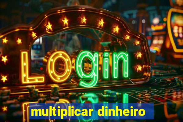 multiplicar dinheiro